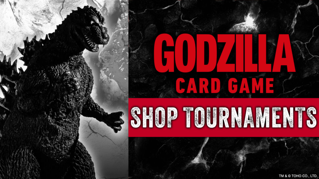 Shop Tournaments -- Check here for Godzilla Card Game shop tournaments.